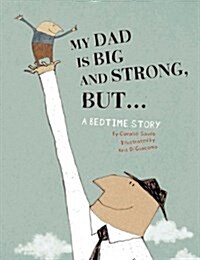 My Dad Is Big and Strong, But...: A Bedtime Story (Hardcover)