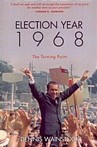 Election Year 1968: The Turning Point (Paperback)