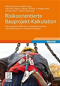 Risikoorientierte Bauprojekt-Kalkulation: Eine Innovative Methode Zur Risikobeherrschung Und Eind?mung Von Ausrei?r-Projekten (Hardcover, 2012)