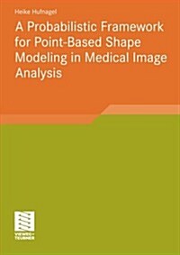 A Probabilistic Framework for Point-Based Shape Modeling in Medical Image Analysis (Paperback)