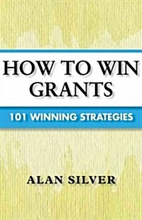 How to Win Grants: 101 Winning Strategies (Paperback)