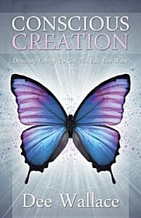 Conscious Creation: Directing Energy to Get the Life You Want (Paperback)