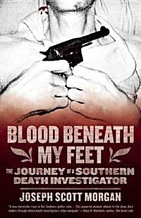 Blood Beneath My Feet: The Journey of a Southern Death Investigator (Paperback)