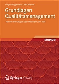 Grundlagen Qualitatsmanagement: Von Den Werkzeugen Uber Methoden Zum TQM (Paperback, 2012)