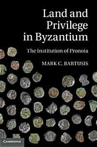 Land and Privilege in Byzantium : The Institution of Pronoia (Hardcover)