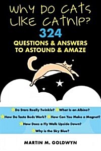 Why Do Cats Like Catnip?: 324 Questions and Answers to Astound and Amaze (Paperback)