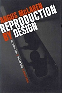 Reproduction by Design: Sex, Robots, Trees, and Test-Tube Babies in Interwar Britain (Hardcover)