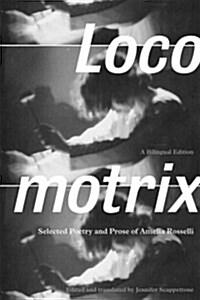Locomotrix: Selected Poetry and Prose of Amelia Rosselli (Paperback, Bilingual)