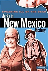 Speaking Ill of the Dead: Jerks in New Mexico History (Paperback)