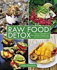 Raw Food Detox: Over 100 Recipes for Better Health, Weight Loss, and Increased Vitality (Paperback)