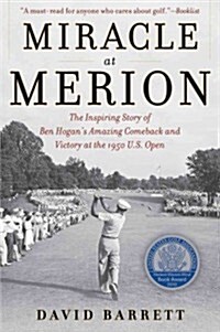 Miracle at Merion: The Inspiring Story of Ben Hogans Amazing Comeback and Victory at the 1950 U.S. Open (Paperback)