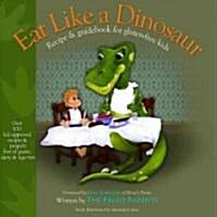 Eat Like a Dinosaur: Recipe & Guidebook for Gluten-Free Kids (Paperback, Original)