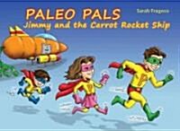 Paleo Pals: Jimmy and the Carrot Rocket Ship (Paperback, Original)