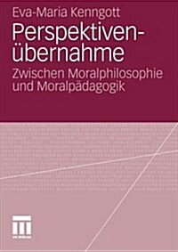 Perspektiven?ernahme: Zwischen Moralphilosophie Und Moralp?agogik (Paperback, 2012)