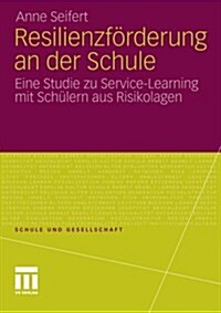 Resilienzf?derung an Der Schule: Eine Studie Zu Service-Learning Mit Sch?ern Aus Risikolagen (Paperback, 2011)