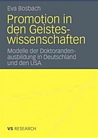 Promotion in Den Geisteswissenschaften: Modelle Der Doktorandenausbildung in Deutschland Und Den USA (Paperback, 2012)