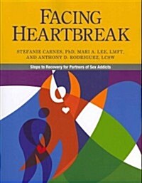 Facing Heartbreak: Steps to Recovery for Partners of Sex Addicts (Paperback)