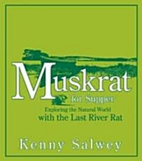 Muskrat for Supper : Exploring the Natural World with the Last River Rat (Paperback)