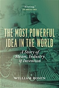 [중고] The Most Powerful Idea in the World: A Story of Steam, Industry, and Invention (Paperback)