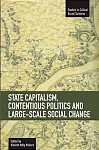 State Capitalism, Contentious Politics and Large-Scale Social Change (Paperback)