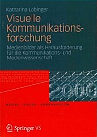 Visuelle Kommunikationsforschung: Medienbilder ALS Herausforderung F? Die Kommunikations- Und Medienwissenschaft (Paperback, 2012)