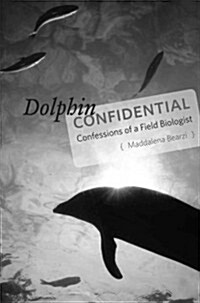 Dolphin Confidential: Confessions of a Field Biologist (Hardcover)