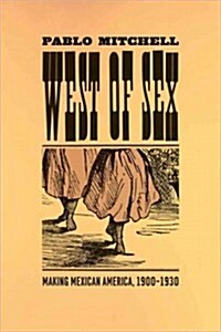 West of Sex: Making Mexican America, 1900-1930 (Paperback)