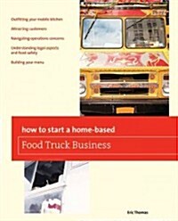 How to Start a Home-Based Food Truck Business (Paperback)