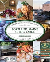 Portland, Maine Chefs Table: Extraordinary Recipes from Casco Bay (Hardcover)