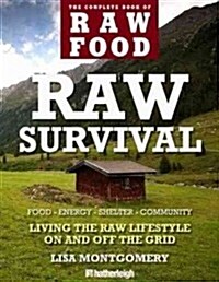 Raw Survival: Living the Raw Lifestyle on and Off the Grid (Paperback)