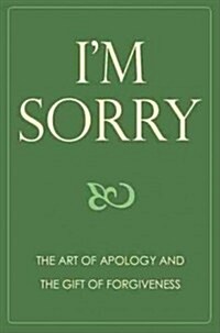 Im Sorry: The Art of Apology and the Gift of Forgiveness (Hardcover)