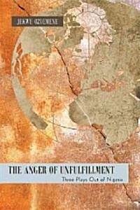 The Anger of Unfulfillment: Three Plays Out of Nigeria (Paperback)