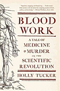 Blood Work: A Tale of Medicine and Murder in the Scientific Revolution (Paperback)