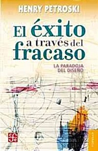 El Exito A Traves del Fracaso: La Paradoja del Diseno = Success Through Failure (Paperback)