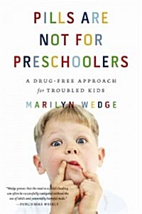 Pills Are Not for Preschoolers: A Drug-Free Approach for Troubled Kids (Paperback)