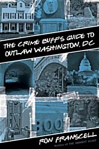 Crime Buffs Guide to Outlaw Washington, DC (Paperback)