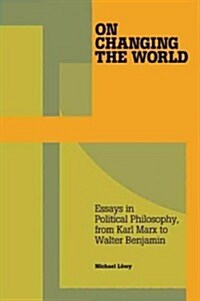 On Changing the World: Essays in Political Philosophy, from Karl Marx to Walter Benjamin (Paperback)