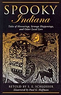 Spooky Indiana: Tales Of Hauntings, Strange Happenings, And Other Local Lore, First Edition (Paperback)