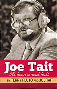 Joe Tait: Its Been a Real Ball: Stories from a Hall-Of-Fame Sports Broadcasting Career (Paperback)