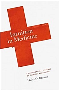 Intuition in Medicine: A Philosophical Defense of Clinical Reasoning (Hardcover)