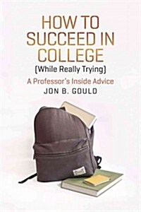 [중고] How to Succeed in College (While Really Trying): A Professor‘s Inside Advice (Paperback)