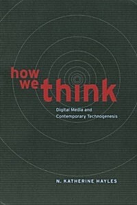 How We Think: Digital Media and Contemporary Technogenesis (Paperback)
