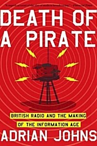 Death of a Pirate: British Radio and the Making of the Information Age (Paperback)