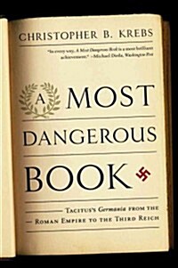 Most Dangerous Book: Tacituss Germania from the Roman Empire to the Third Reich (Paperback)