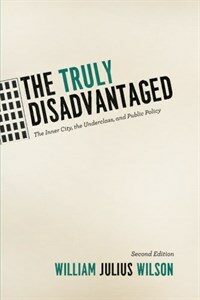 The truly disadvantaged : the inner city, the underclass, and public policy 