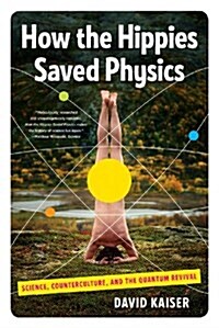 How the Hippies Saved Physics: Science, Counterculture, and the Quantum Revival (Paperback)