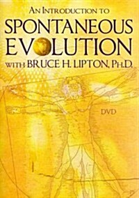 An Introduction to Spontaneous Evolution With Bruce H. Lipton, Ph.D. (DVD)