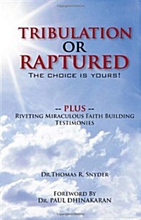 Tribulation or Raptured: The Choice Is Yours! (Paperback)