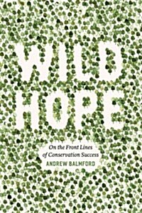 Wild Hope: On the Front Lines of Conservation Success (Paperback)