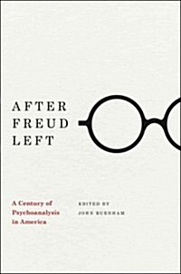 After Freud Left: A Century of Psychoanalysis in America (Hardcover)